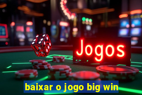 baixar o jogo big win